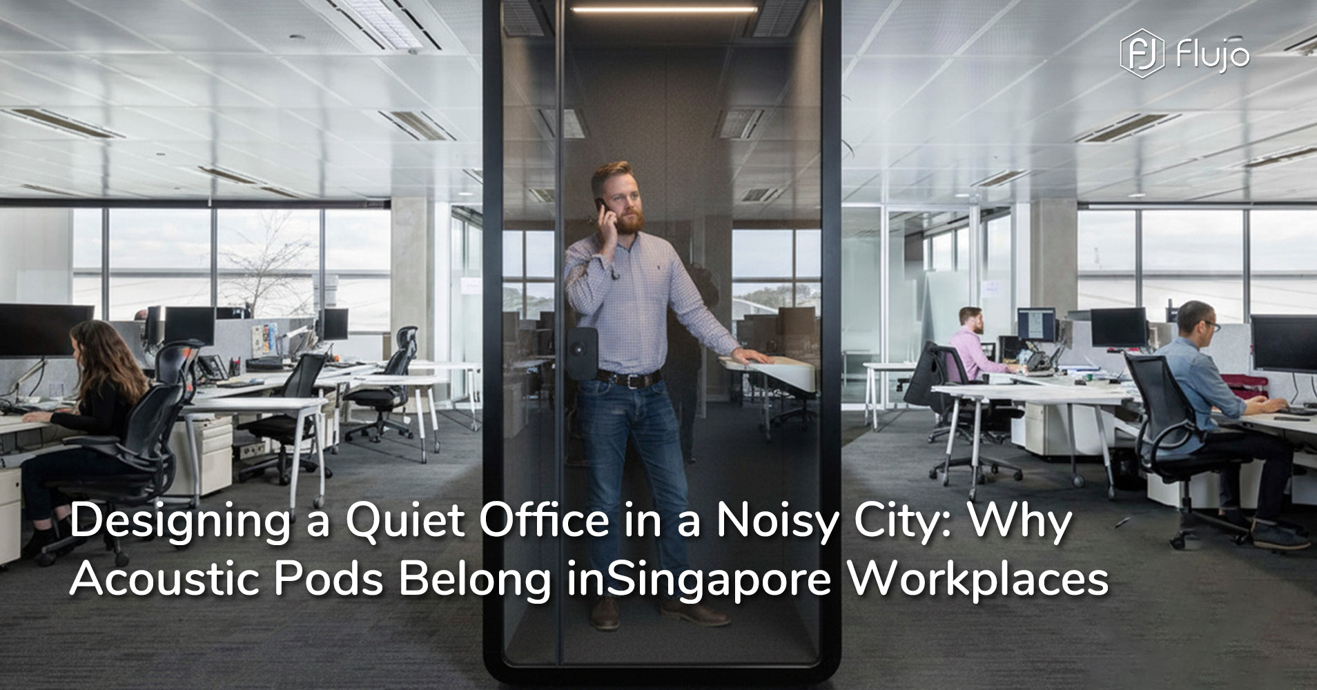 Designing a Quiet Office in a Noisy City: Why Acoustic Pods Belong in Singapore Workplaces