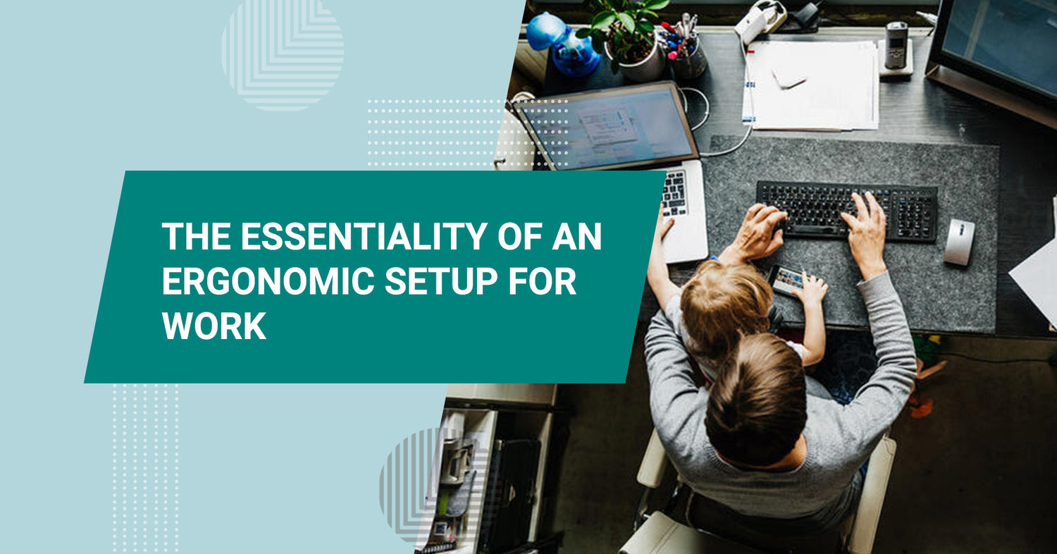 The Essentiality of an Ergonomic Setup for Work-From-Home