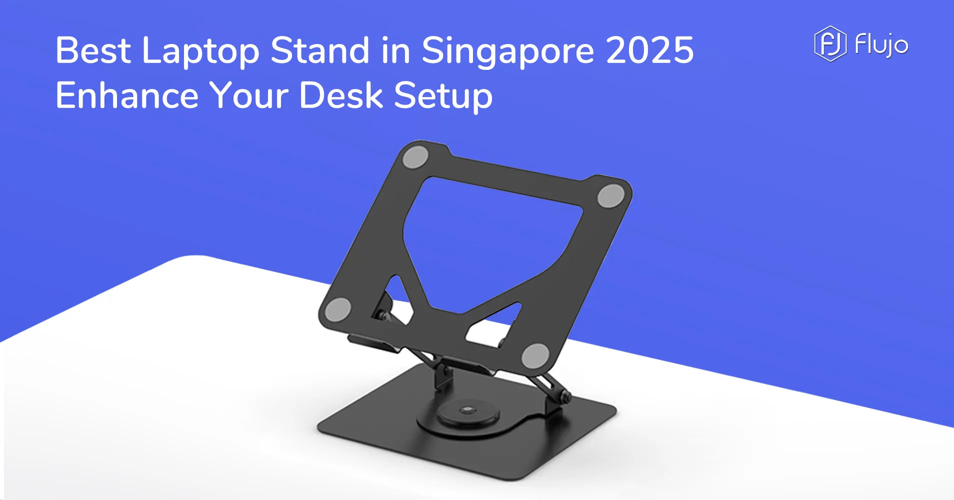 Best Laptop Stand in Singapore 2025 – Your Ultimate Guide