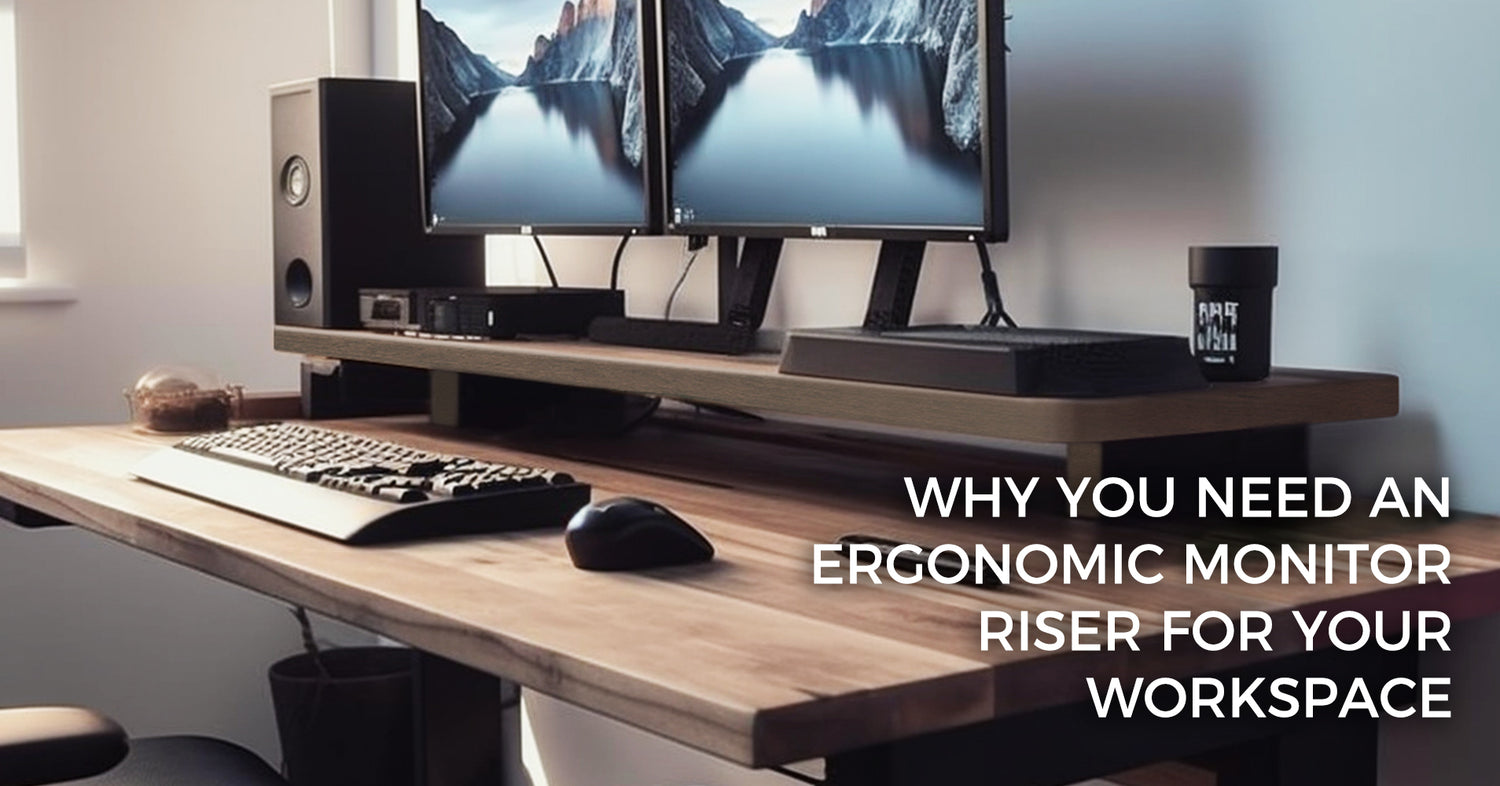 Why You Need an Ergonomic Monitor Riser for Your Workspace
