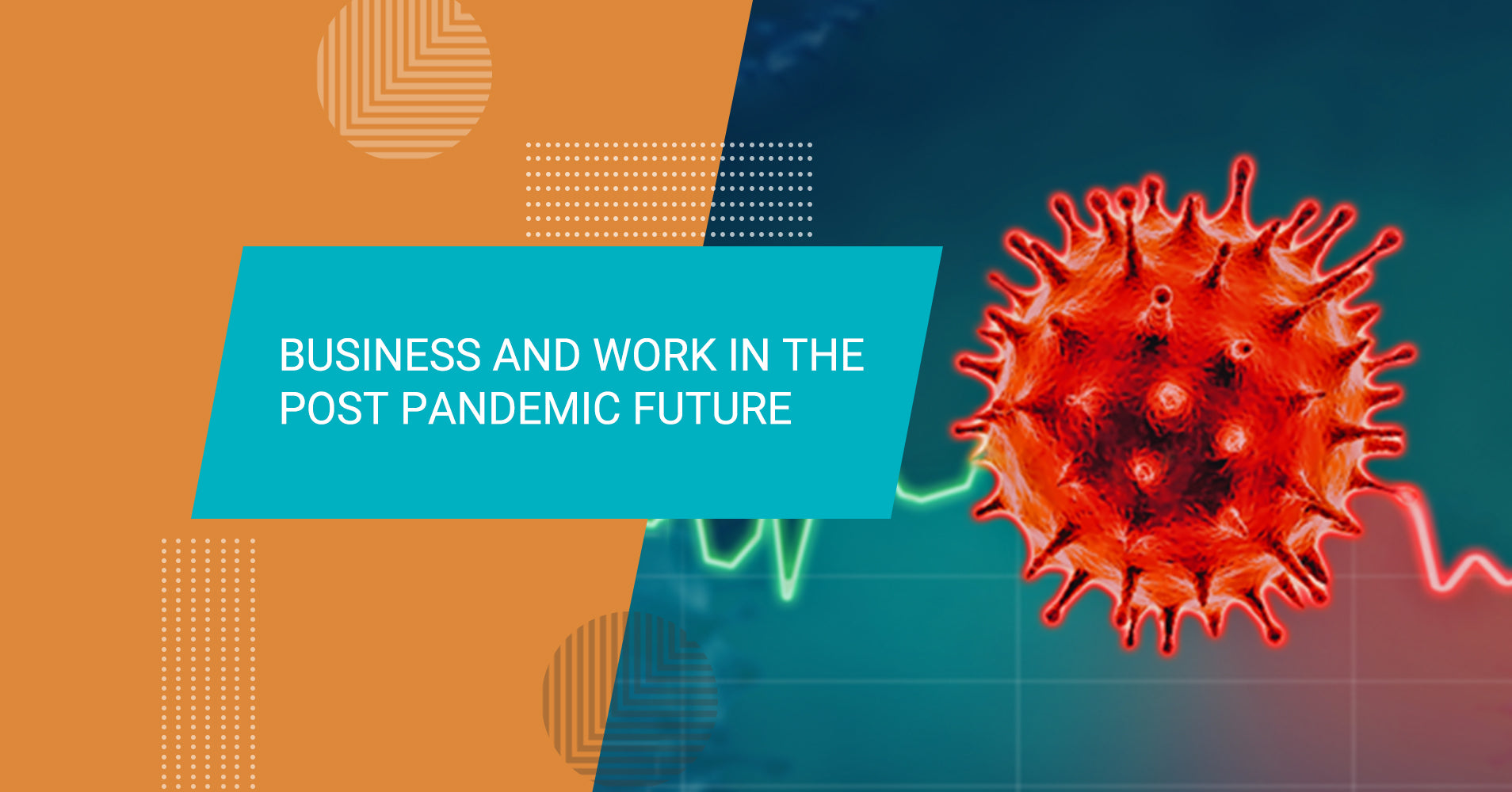 Business and Work in the post pandemic future