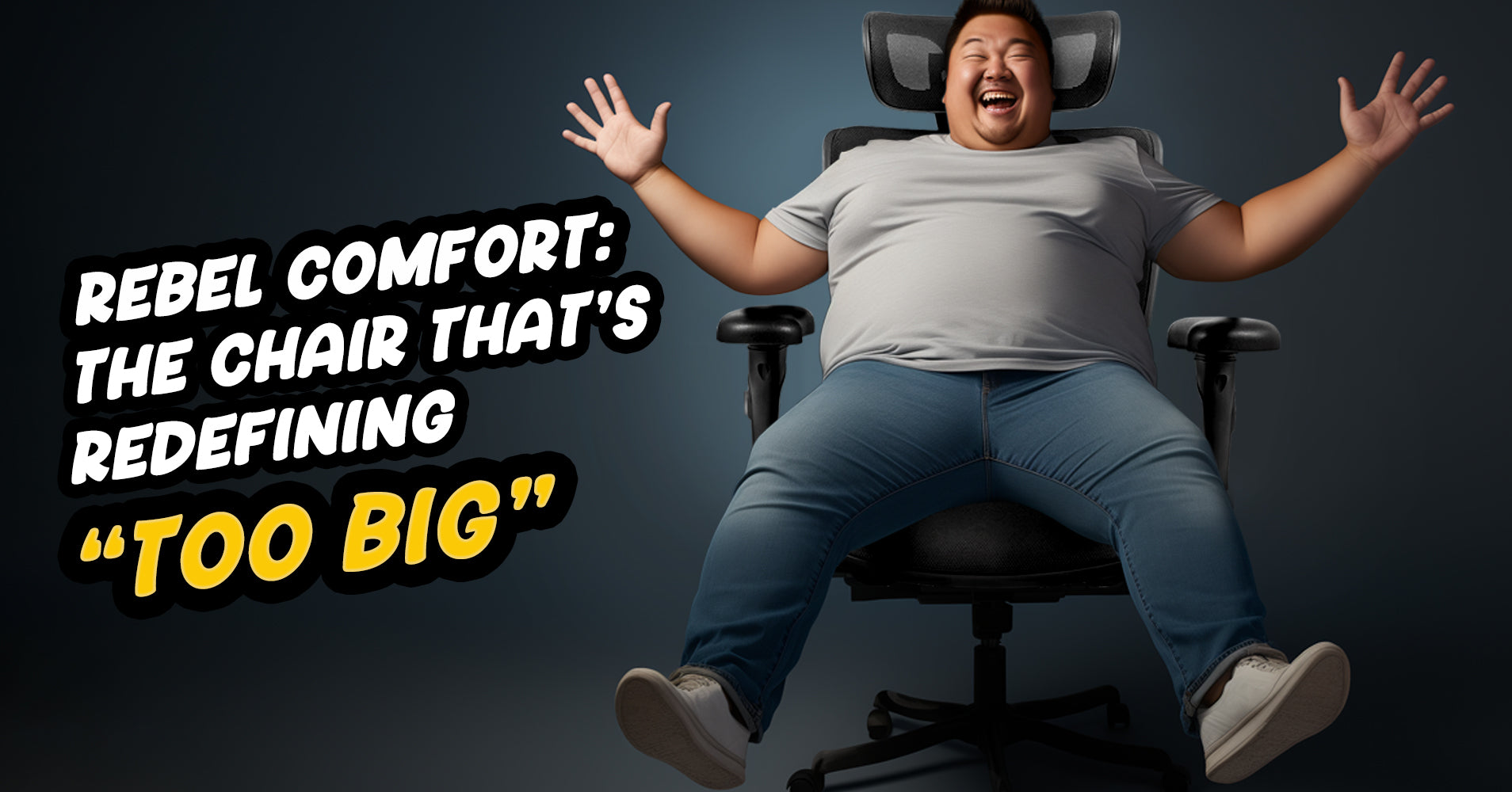 A cheerful man with a larger build joyfully sits on a spacious office chair, arms outstretched, appearing very comfortable. The image includes text that reads 'REBEL COMFORT: THE CHAIR THAT'S REDEFINING "TOO BIG".
